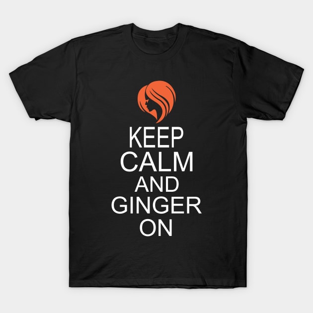 Keep Calm and Ginger On T-Shirt by KsuAnn